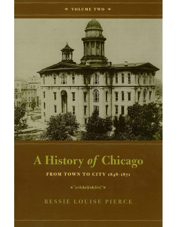 A History of Chicago, Volume II: From Town to City...