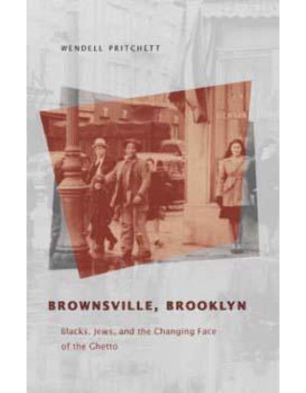 Brownsville, Brooklyn: Blacks, Jews, and the Chang...