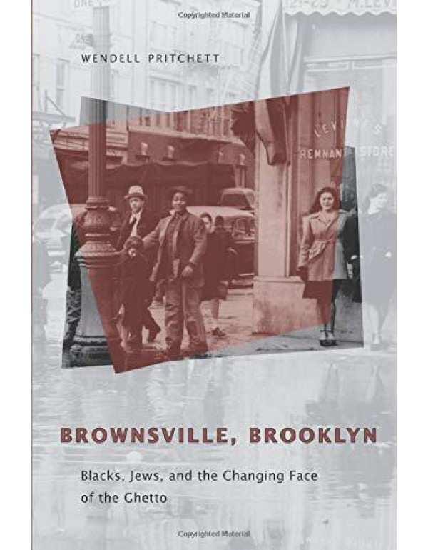 Brownsville, Brooklyn: Blacks, Jews, and the Chang...