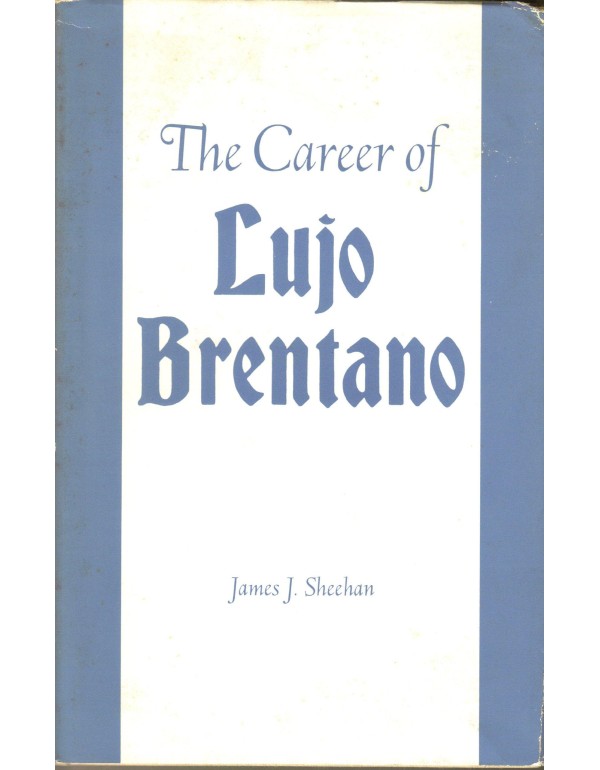 Career of Lujo Brentano: A Study of Liberalism and...