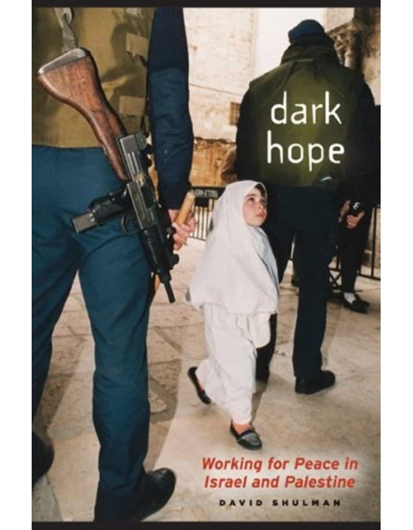 Dark Hope: Working for Peace in Israel and Palesti...