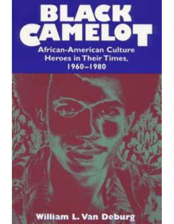 Black Camelot: African-American Culture Heroes in ...