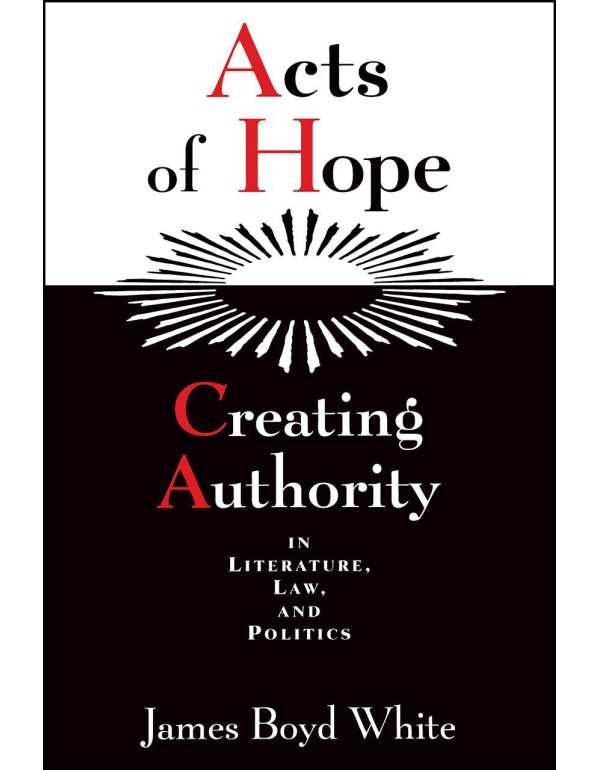 Acts of Hope: Creating Authority in Literature, La...