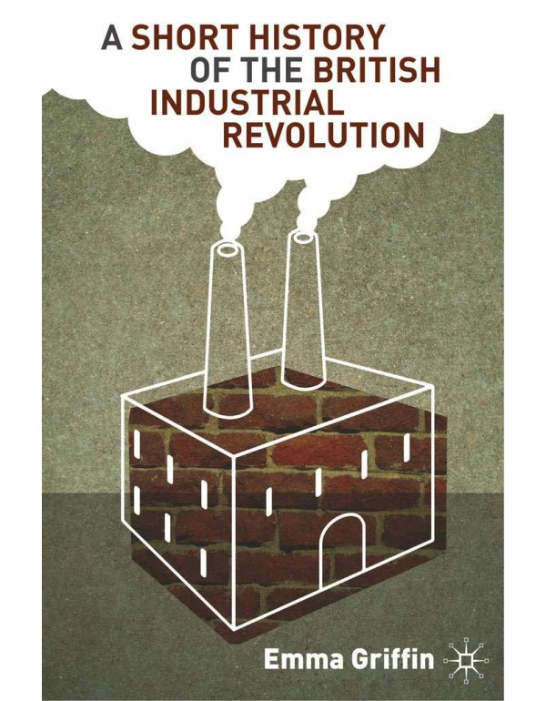 A Short History of the British Industrial Revoluti...