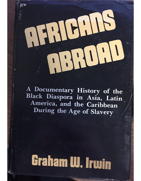 Africans abroad: A documentary history of the Blac...