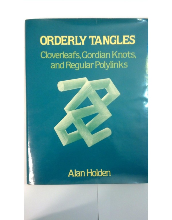 Orderly Tangles: Cloverleafs, Gordian Knots and Re...