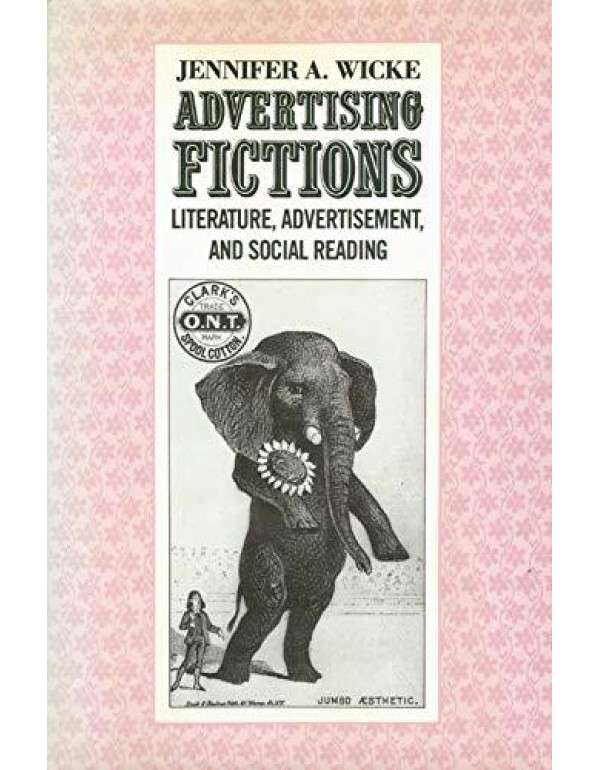 Advertising Fictions: Literature, Advertisement, a...