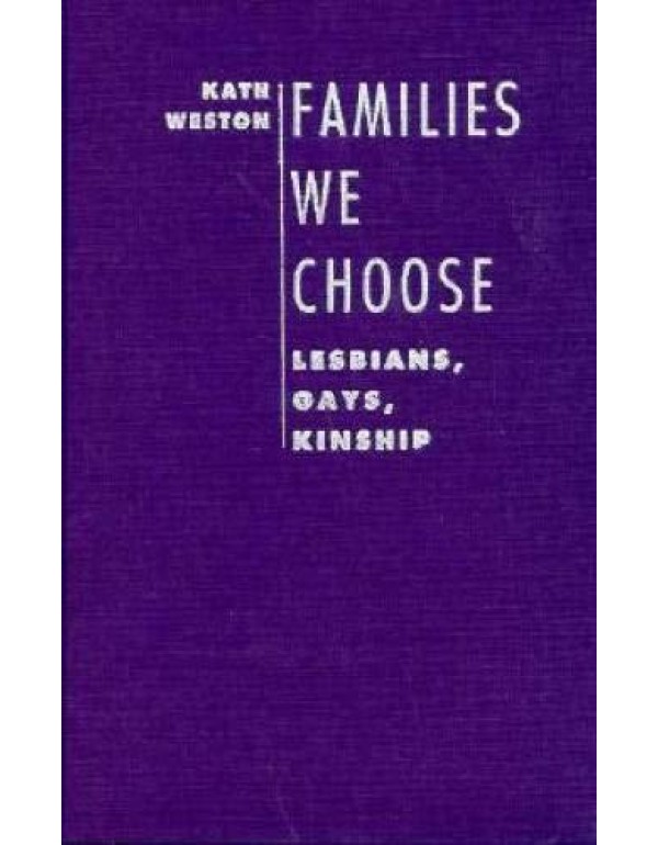 Families We Choose: Lesbians, Gays, Kinship (Betwe...