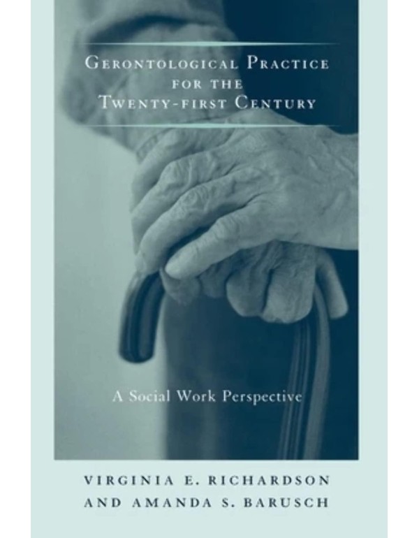 Gerontological Practice for the Twenty-first Centu...