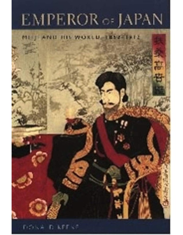 Emperor of Japan: Meiji and His World, 1852-1912