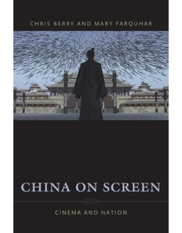 China on Screen: Cinema and Nation (Film and Cultu...