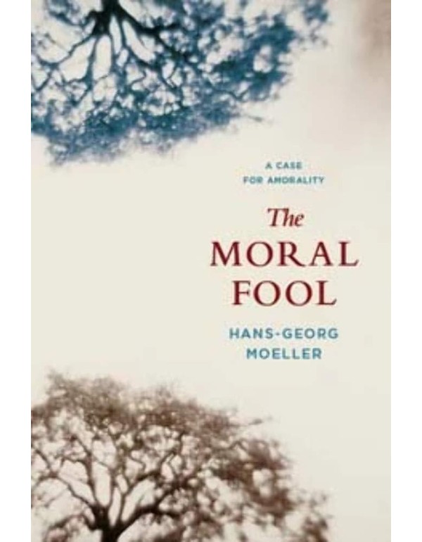 The Moral Fool: A Case for Amorality