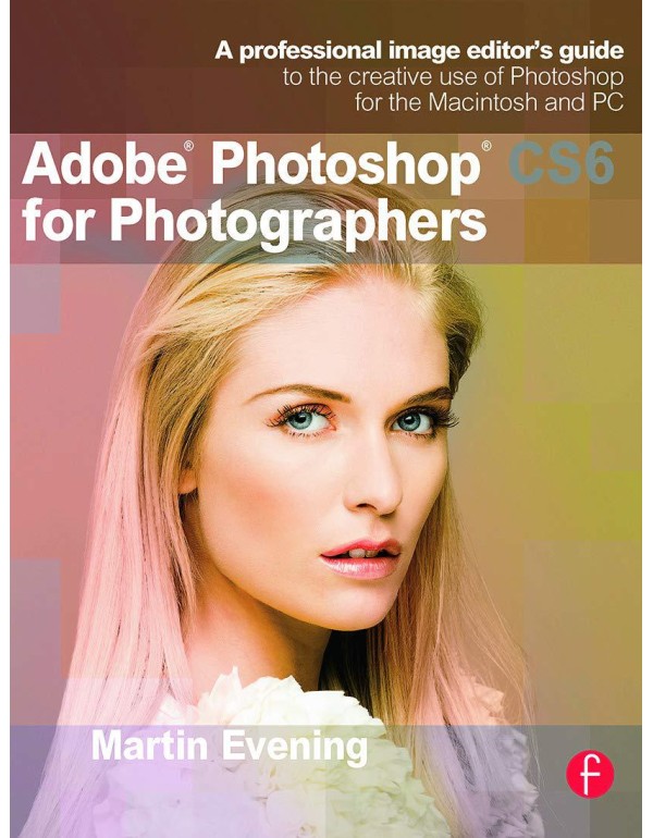 Adobe Photoshop CS6 for Photographers: A professio...