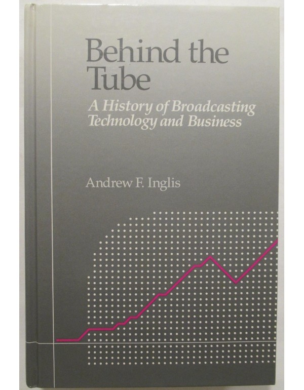 Behind the Tube: A history of broadcasting technol...