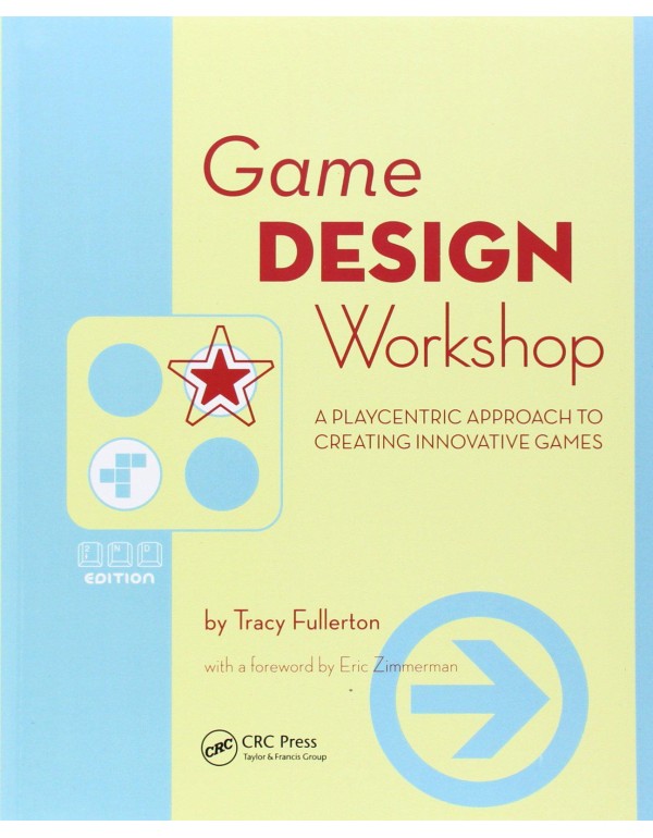 Game Design Workshop: A Playcentric Approach to Cr...