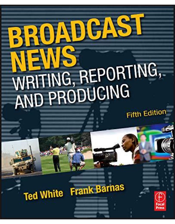 Broadcast News Writing, Reporting, and Producing