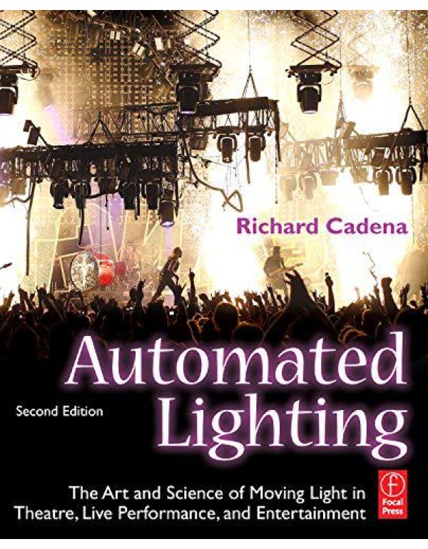 Automated Lighting: The Art and Science of Moving ...