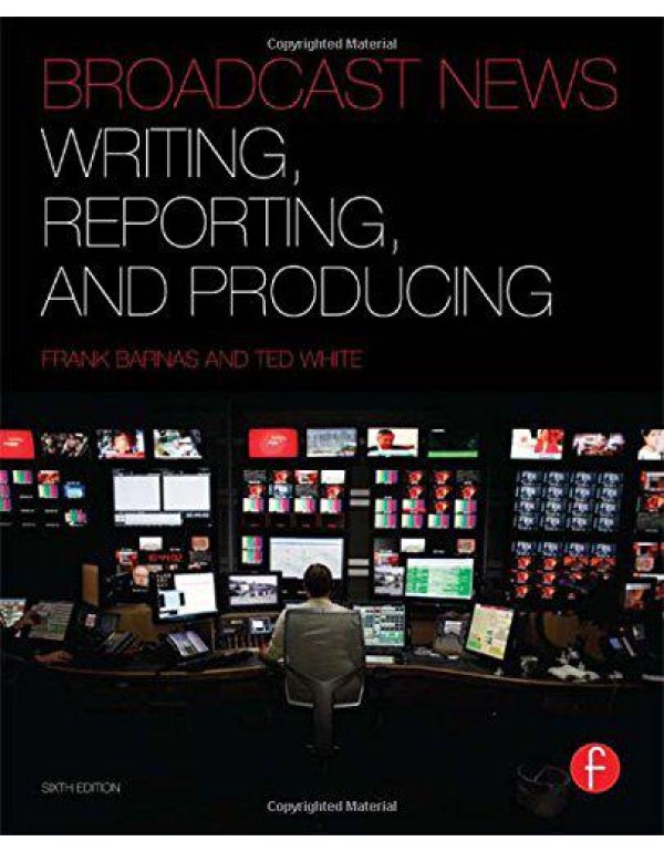 Broadcast News Writing, Reporting, and Producing