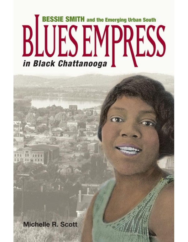 Blues Empress in Black Chattanooga: Bessie Smith a...