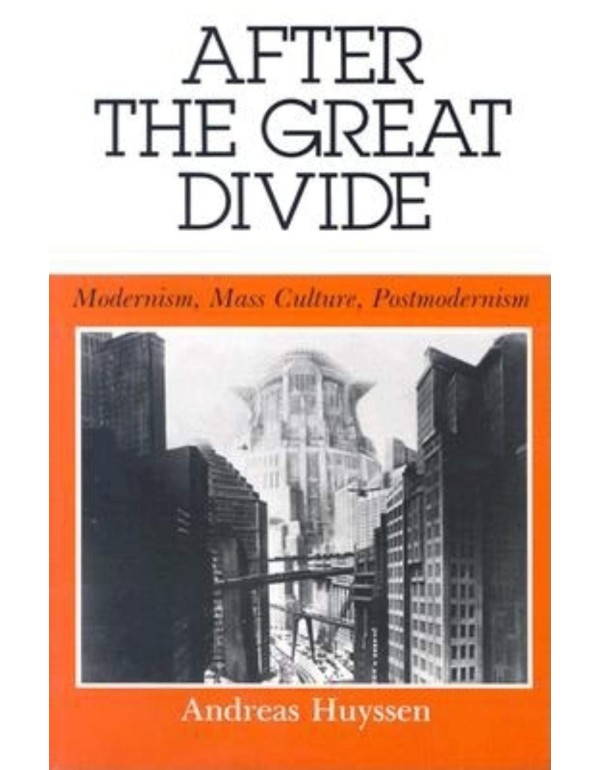 After the Great Divide: Modernism, Mass Culture, P...