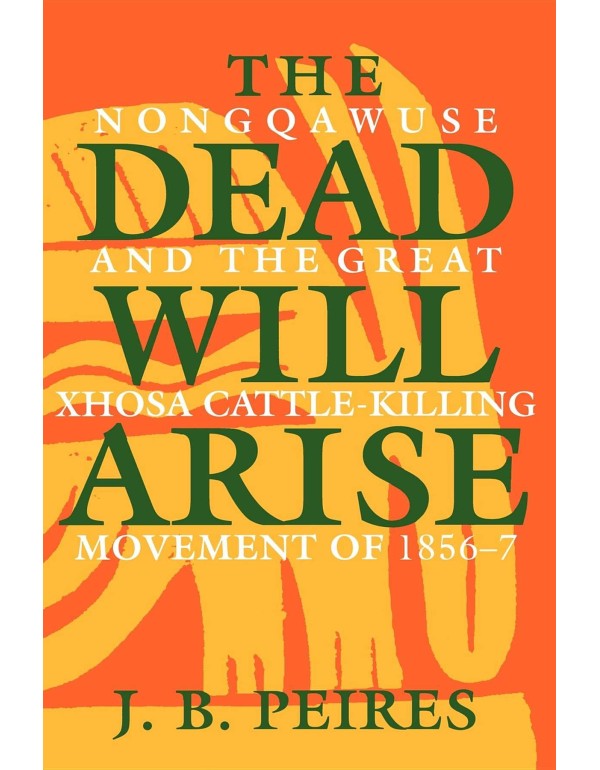 The Dead Will Arise: Nongqawuse and the Great Xhos...