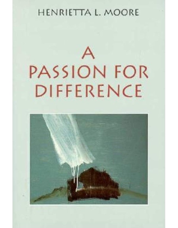 A Passion for Difference: Essays in Anthropology a...