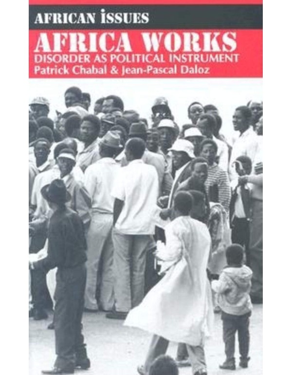 Africa Works: Disorder as Political Instrument (Af...