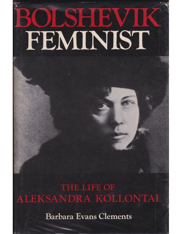 Bolshevik Feminist: The Life of Aleksandra Kollant...