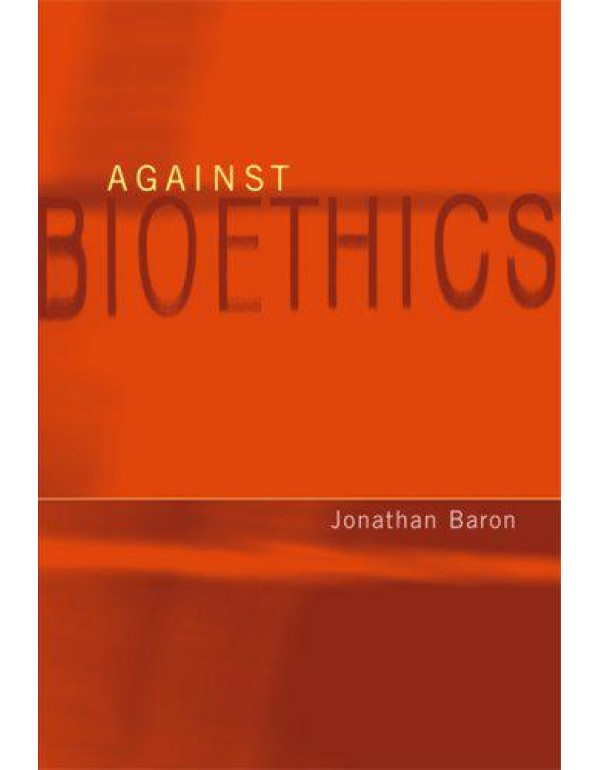 Against Bioethics (Basic Bioethics)