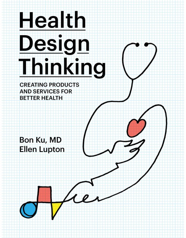 Health Design Thinking: Creating Products and Serv...