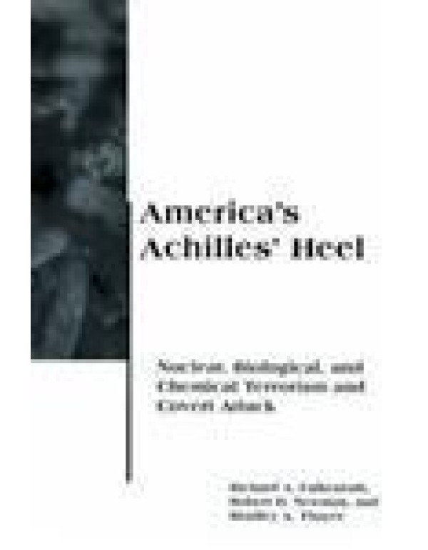 America's Achilles' Heel: Nuclear, Biological, and...