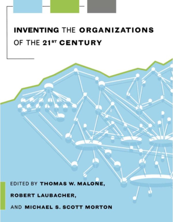 Inventing the Organizations of the 21st Century