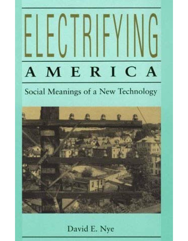 Electrifying America: Social Meanings of a New Tec...