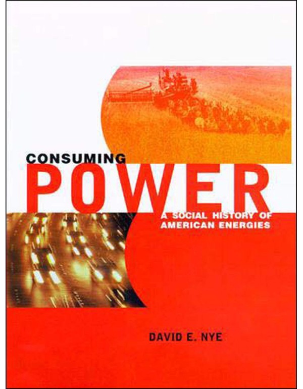 Consuming Power: A Social History of American Ener...