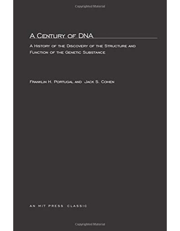 A Century of DNA: A History of the Discovery of th...