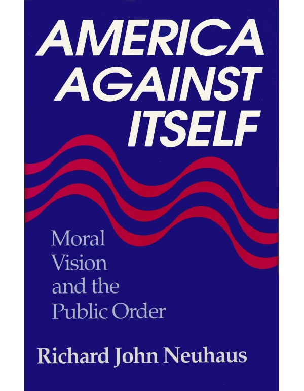 America Against Itself: Moral Vision and the Publi...