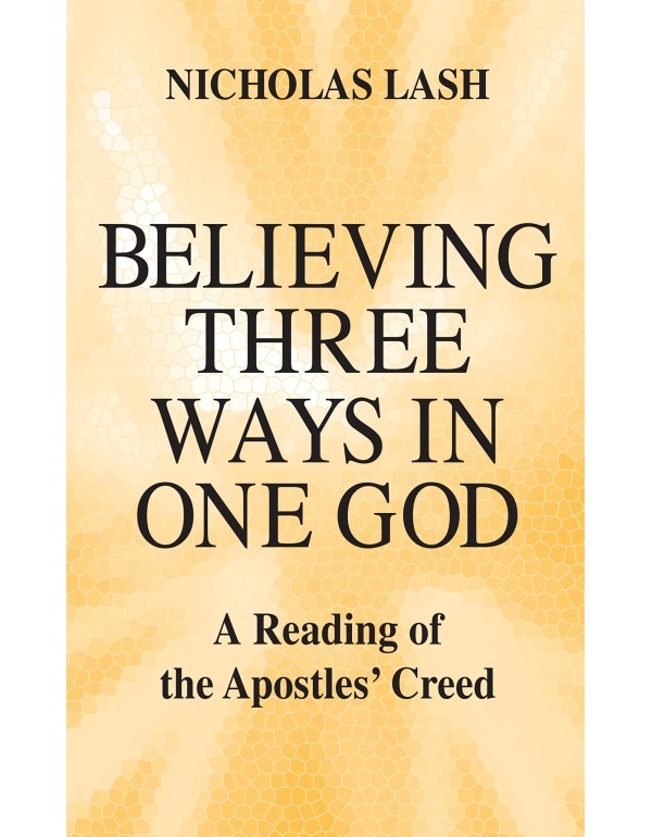 Believing Three Ways in One God: A Reading of the ...