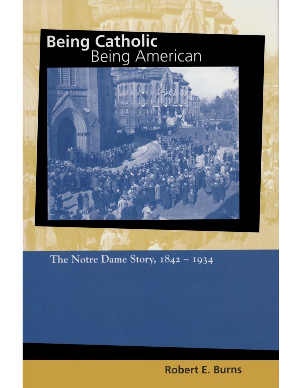 Being Catholic, Being American, Volume 1: The Notr...