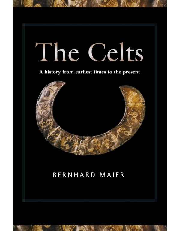 Celts: A History from Earliest Times to the Presen...