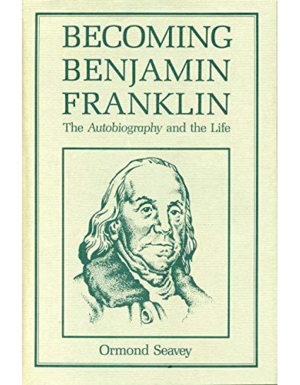 Becoming Benjamin Franklin: The Autobiography and ...