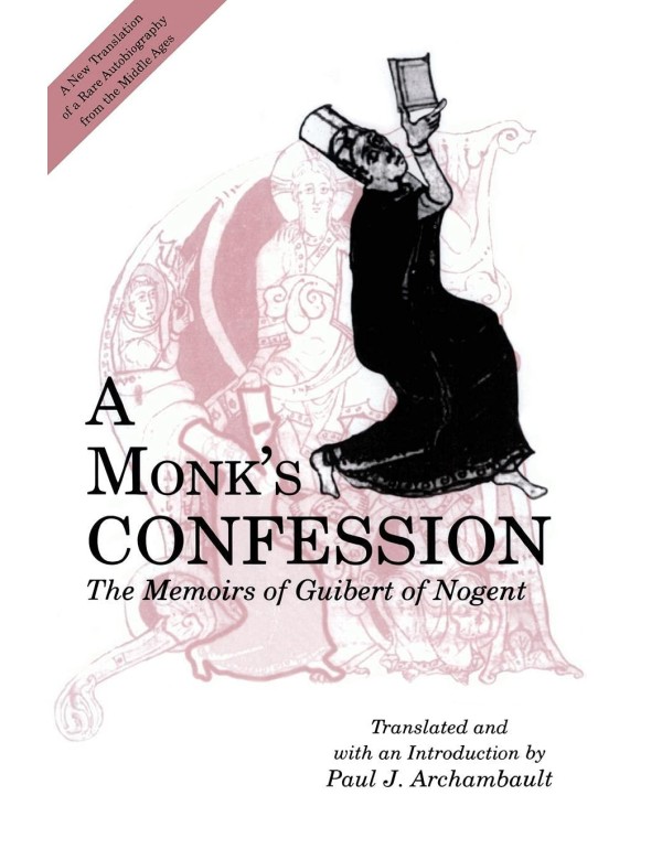 A Monk's Confession: The Memoirs of Guibert of Nog...