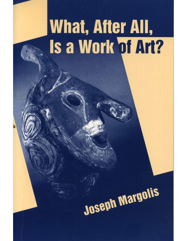 What, After All, Is a Work of Art?: Lectures in th...