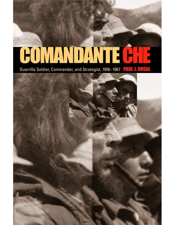 Comandante Che: Guerrilla Soldier, Commander, and ...