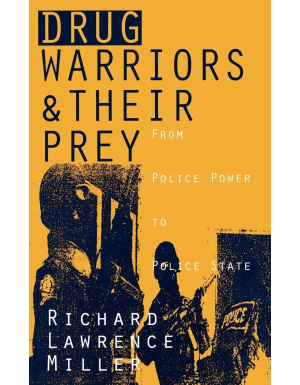 Drug Warriors and Their Prey: From Police Power to...