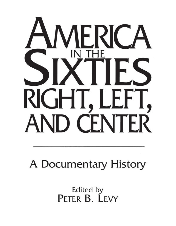 America in the Sixties--Right, Left, and Center: A...