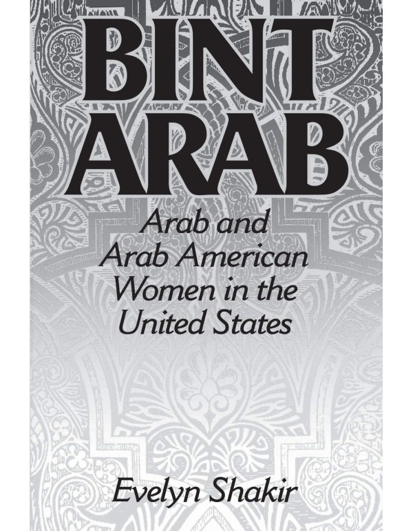 Bint Arab: Arab and Arab American Women in the Uni...