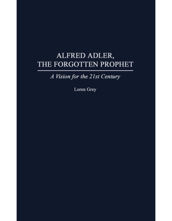 Alfred Adler, the Forgotten Prophet: A Vision for ...