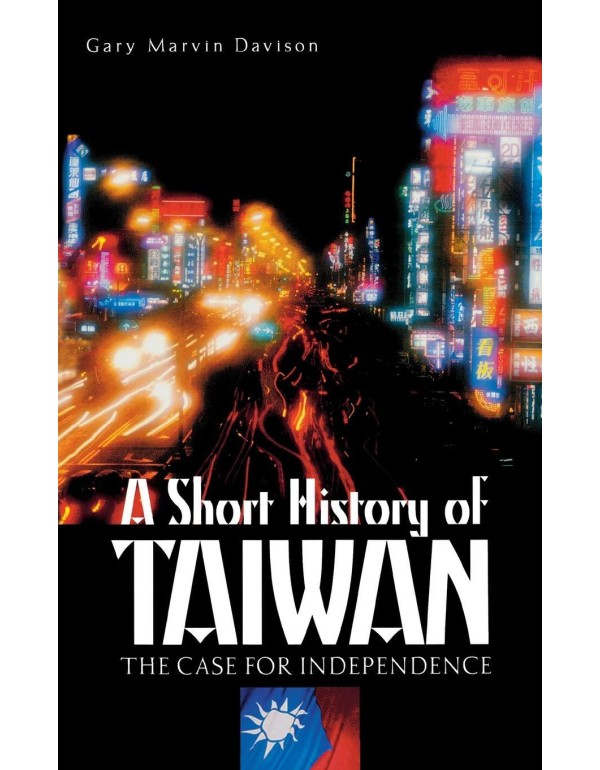 A Short History of Taiwan: The Case for Independen...