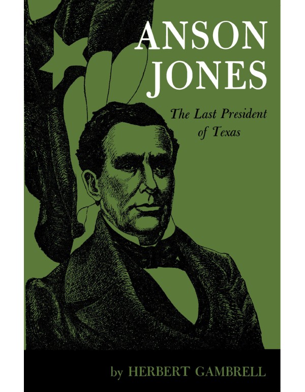 Anson Jones: The Last President of Texas