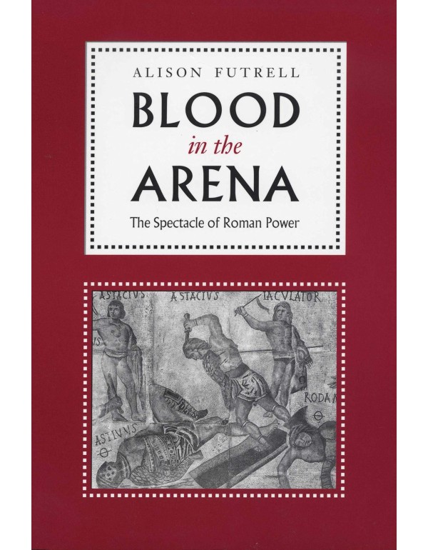 Blood in the Arena: The Spectacle of Roman Power